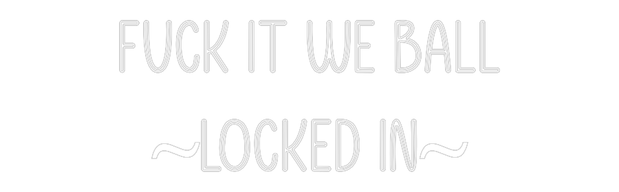 Custom Neon: Fuck It We Ba...